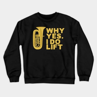 Why Yes I Do Lift Tuba Player Crewneck Sweatshirt